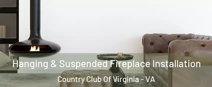 Hanging & Suspended Fireplace Installation Country Club Of Virginia - VA