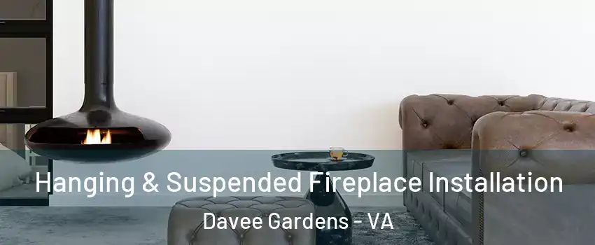 Hanging & Suspended Fireplace Installation Davee Gardens - VA