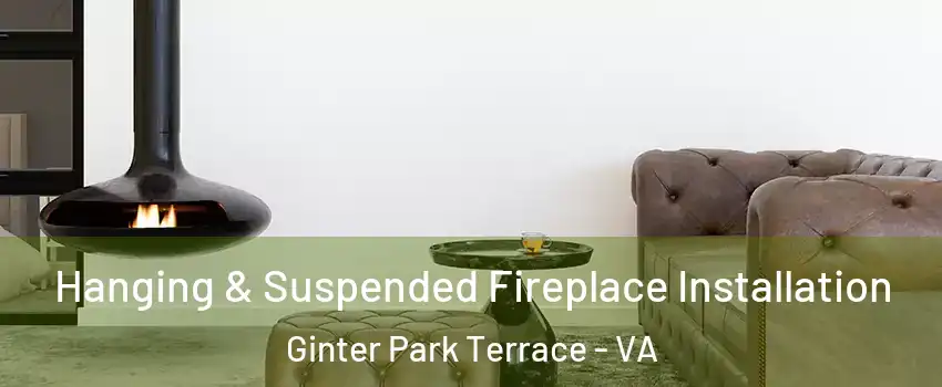 Hanging & Suspended Fireplace Installation Ginter Park Terrace - VA