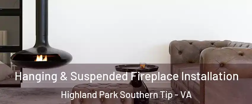 Hanging & Suspended Fireplace Installation Highland Park Southern Tip - VA