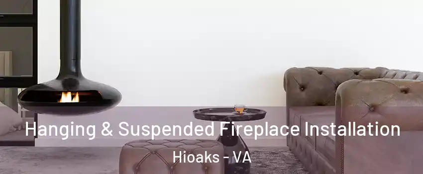 Hanging & Suspended Fireplace Installation Hioaks - VA