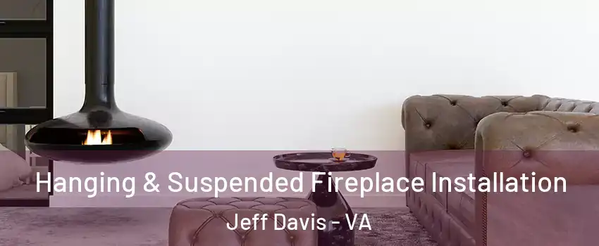 Hanging & Suspended Fireplace Installation Jeff Davis - VA