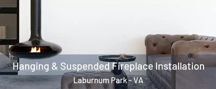 Hanging & Suspended Fireplace Installation Laburnum Park - VA