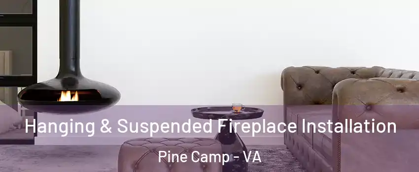 Hanging & Suspended Fireplace Installation Pine Camp - VA