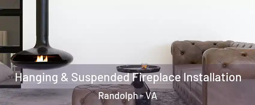 Hanging & Suspended Fireplace Installation Randolph - VA