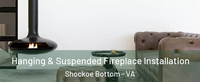 Hanging & Suspended Fireplace Installation Shockoe Bottom - VA