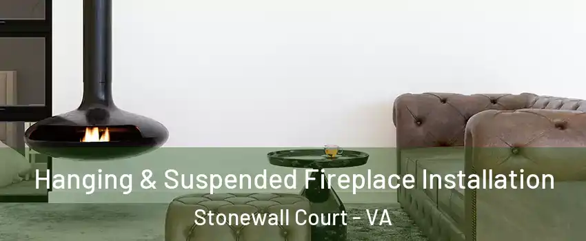 Hanging & Suspended Fireplace Installation Stonewall Court - VA