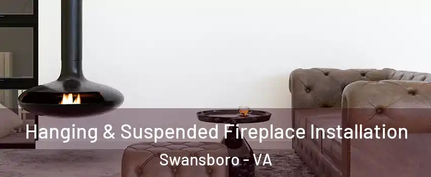 Hanging & Suspended Fireplace Installation Swansboro - VA