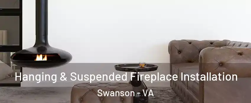 Hanging & Suspended Fireplace Installation Swanson - VA