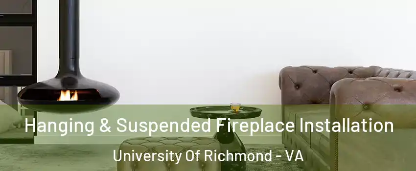 Hanging & Suspended Fireplace Installation University Of Richmond - VA