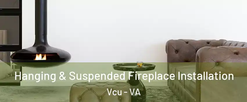 Hanging & Suspended Fireplace Installation Vcu - VA