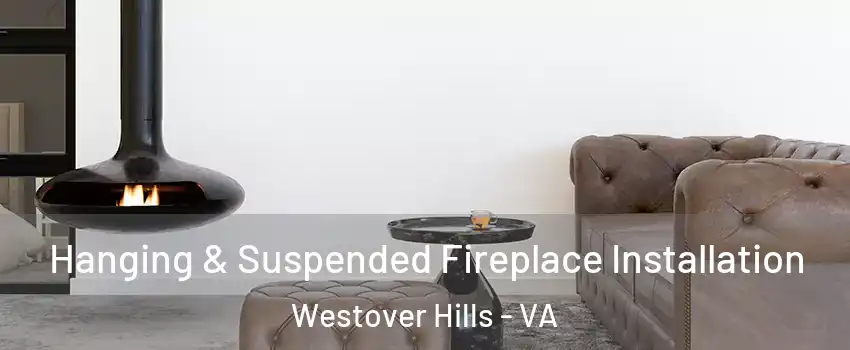 Hanging & Suspended Fireplace Installation Westover Hills - VA