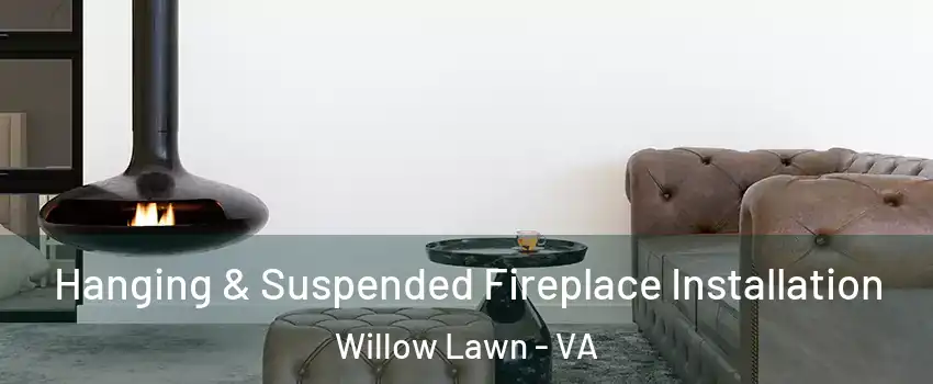 Hanging & Suspended Fireplace Installation Willow Lawn - VA