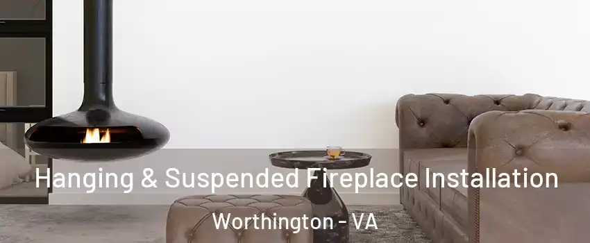 Hanging & Suspended Fireplace Installation Worthington - VA