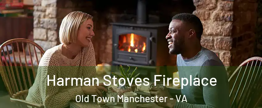 Harman Stoves Fireplace Old Town Manchester - VA