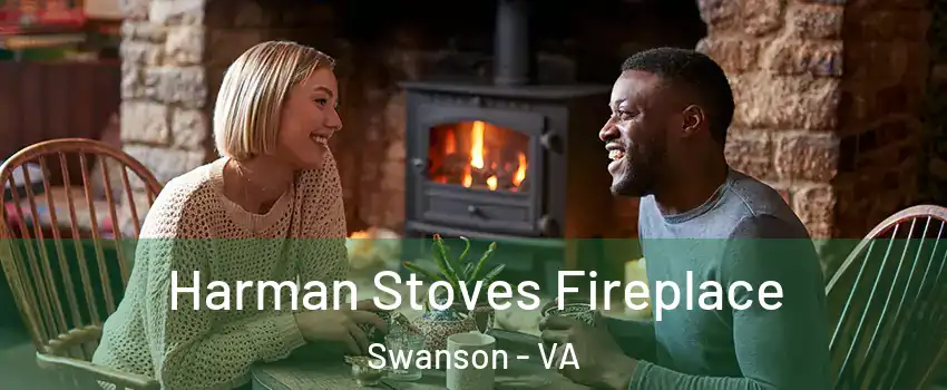 Harman Stoves Fireplace Swanson - VA