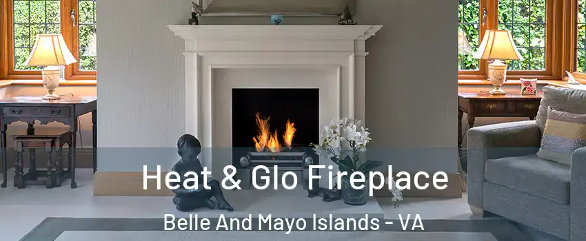 Heat & Glo Fireplace Belle And Mayo Islands - VA