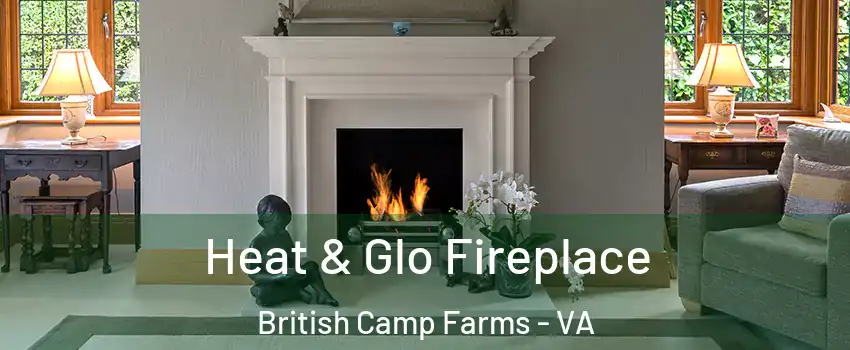 Heat & Glo Fireplace British Camp Farms - VA