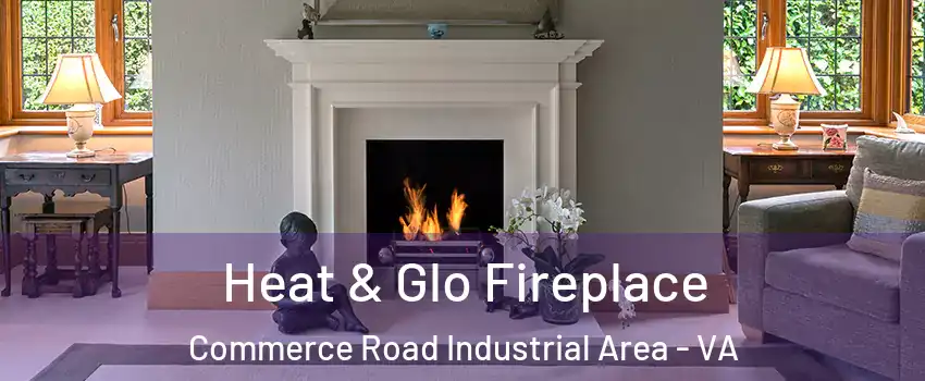 Heat & Glo Fireplace Commerce Road Industrial Area - VA