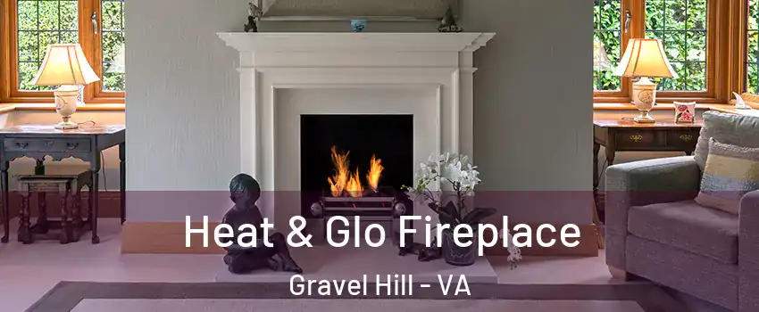 Heat & Glo Fireplace Gravel Hill - VA