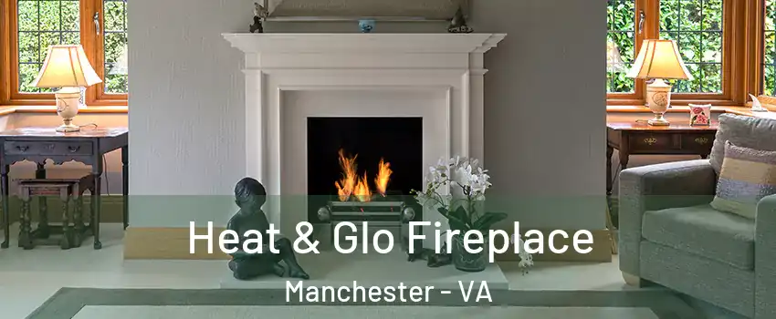 Heat & Glo Fireplace Manchester - VA