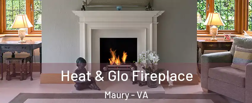 Heat & Glo Fireplace Maury - VA