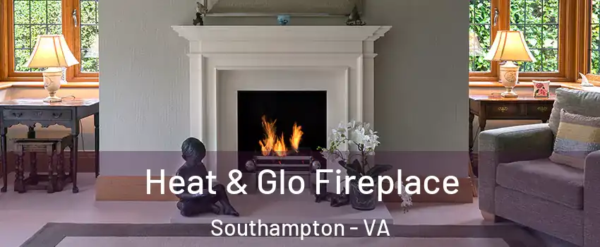 Heat & Glo Fireplace Southampton - VA