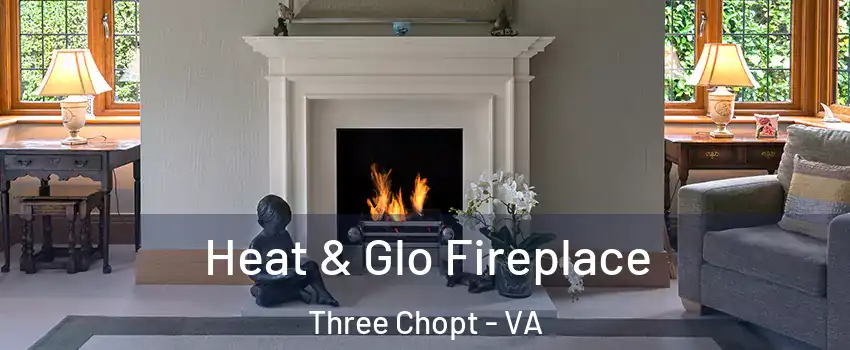 Heat & Glo Fireplace Three Chopt - VA