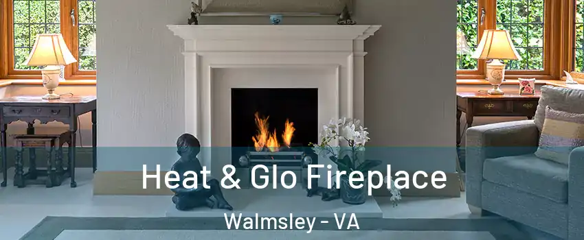 Heat & Glo Fireplace Walmsley - VA