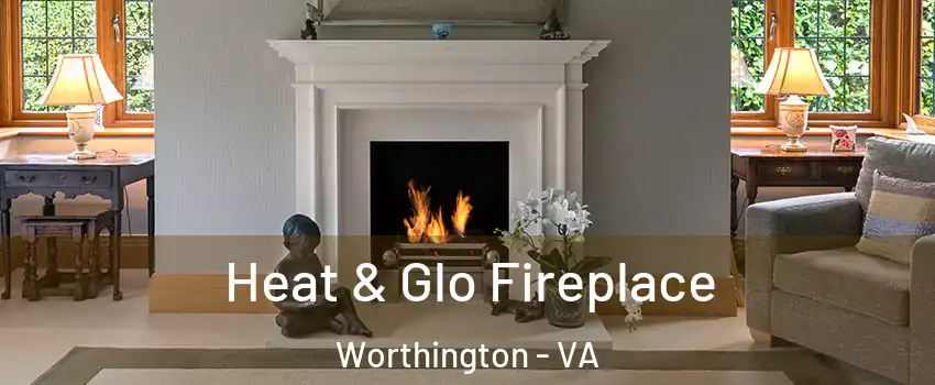 Heat & Glo Fireplace Worthington - VA