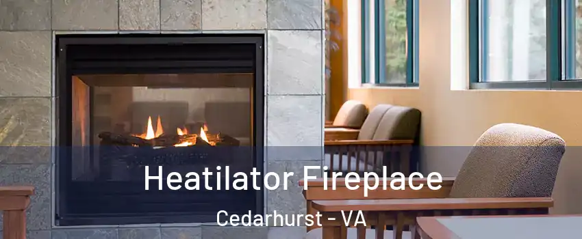 Heatilator Fireplace Cedarhurst - VA