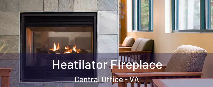 Heatilator Fireplace Central Office - VA
