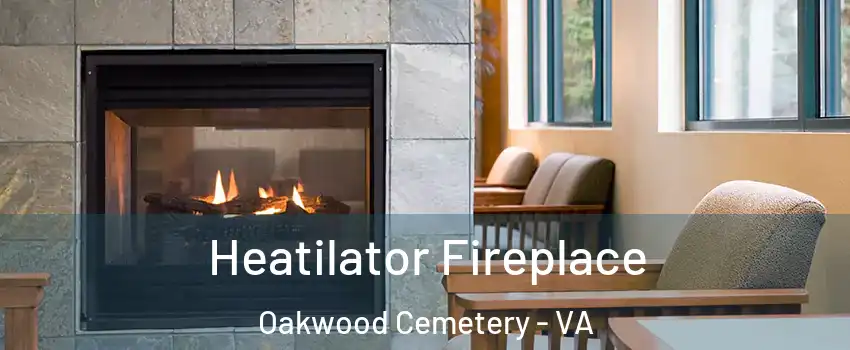 Heatilator Fireplace Oakwood Cemetery - VA
