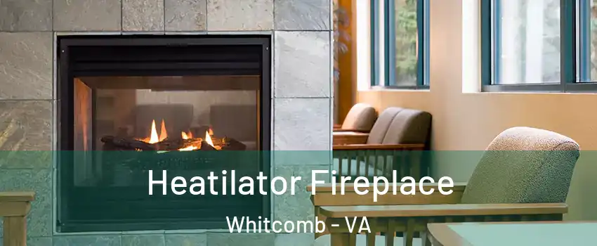 Heatilator Fireplace Whitcomb - VA