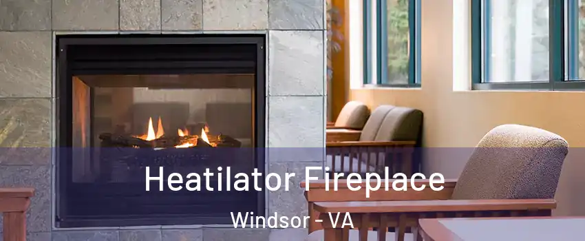 Heatilator Fireplace Windsor - VA
