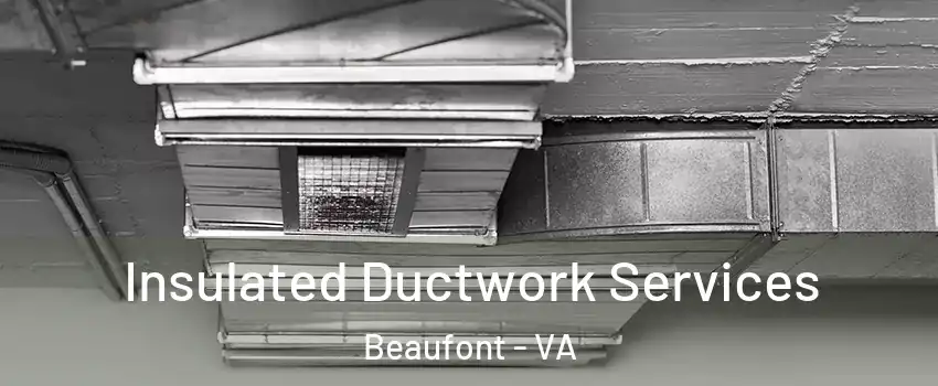 Insulated Ductwork Services Beaufont - VA