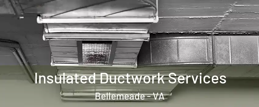 Insulated Ductwork Services Bellemeade - VA