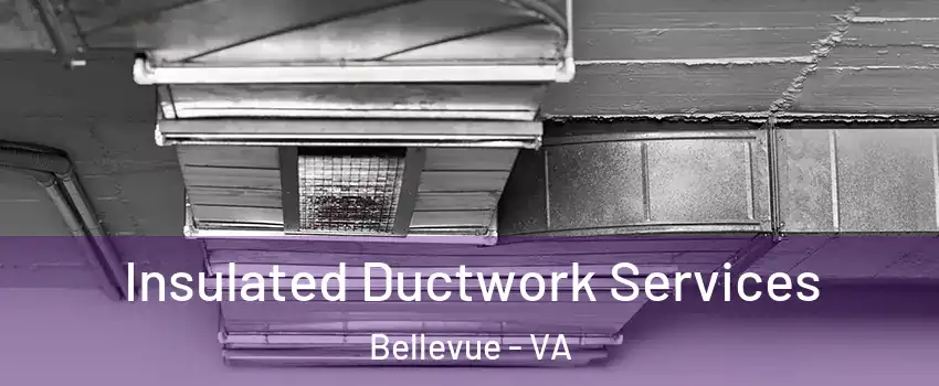 Insulated Ductwork Services Bellevue - VA