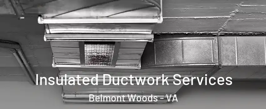 Insulated Ductwork Services Belmont Woods - VA