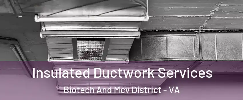 Insulated Ductwork Services Biotech And Mcv District - VA