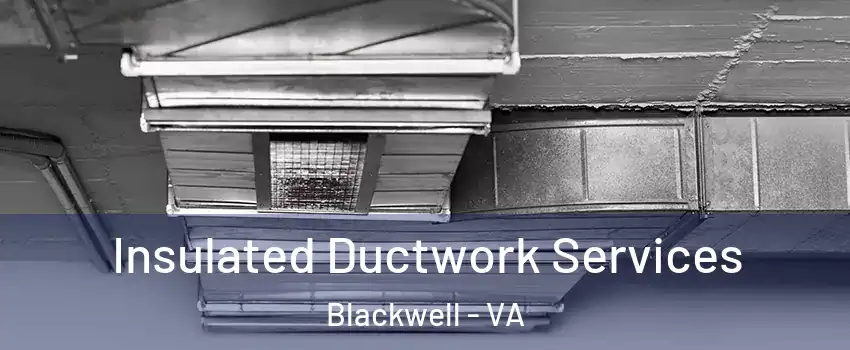 Insulated Ductwork Services Blackwell - VA