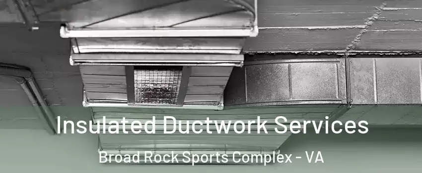 Insulated Ductwork Services Broad Rock Sports Complex - VA