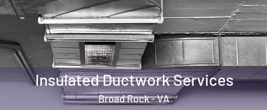 Insulated Ductwork Services Broad Rock - VA