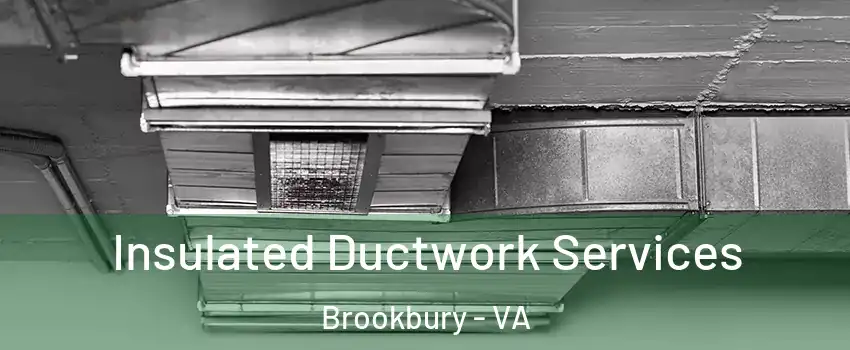 Insulated Ductwork Services Brookbury - VA