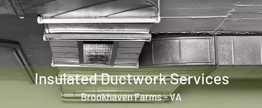 Insulated Ductwork Services Brookhaven Farms - VA
