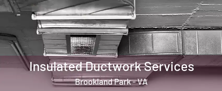 Insulated Ductwork Services Brookland Park - VA