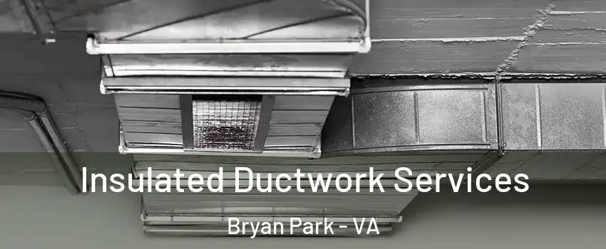 Insulated Ductwork Services Bryan Park - VA