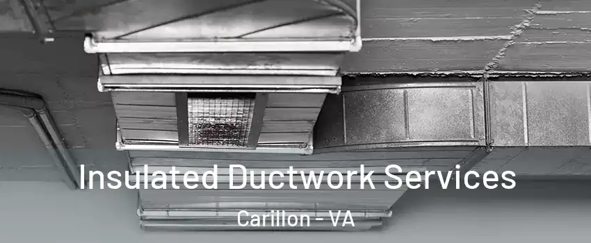Insulated Ductwork Services Carillon - VA