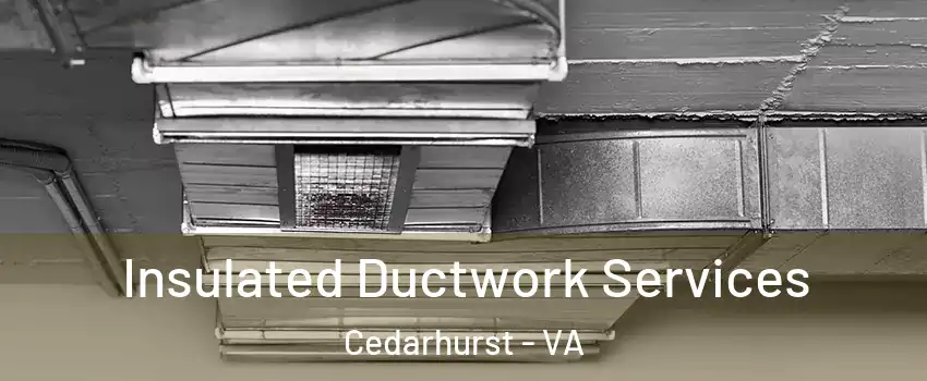 Insulated Ductwork Services Cedarhurst - VA