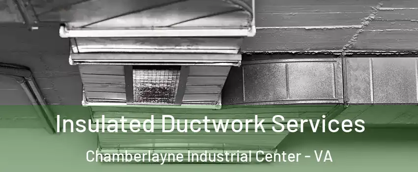 Insulated Ductwork Services Chamberlayne Industrial Center - VA